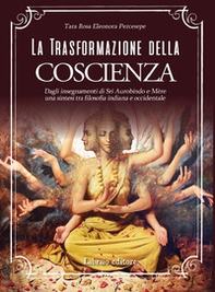 La trasformazione della coscienza. Dagli insegnamenti di Sri Aurobindo e Mère una sintesi tra filosofia indiana e occidentale - Librerie.coop
