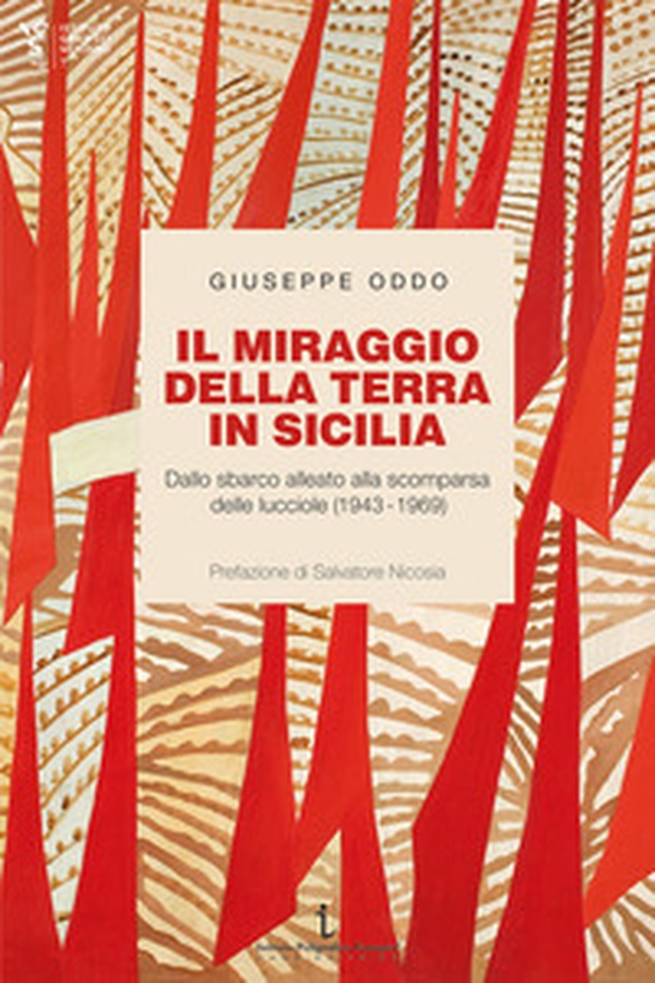 Il miraggio della terra in Sicilia. Dallo sbarco alleato alla scomparsa delle lucciole (1943-1969) - Librerie.coop Il miraggio della terra in Sicilia. Dallo sbarco alleato alla scomparsa delle lucciole (1943-1969) - Librerie.coop