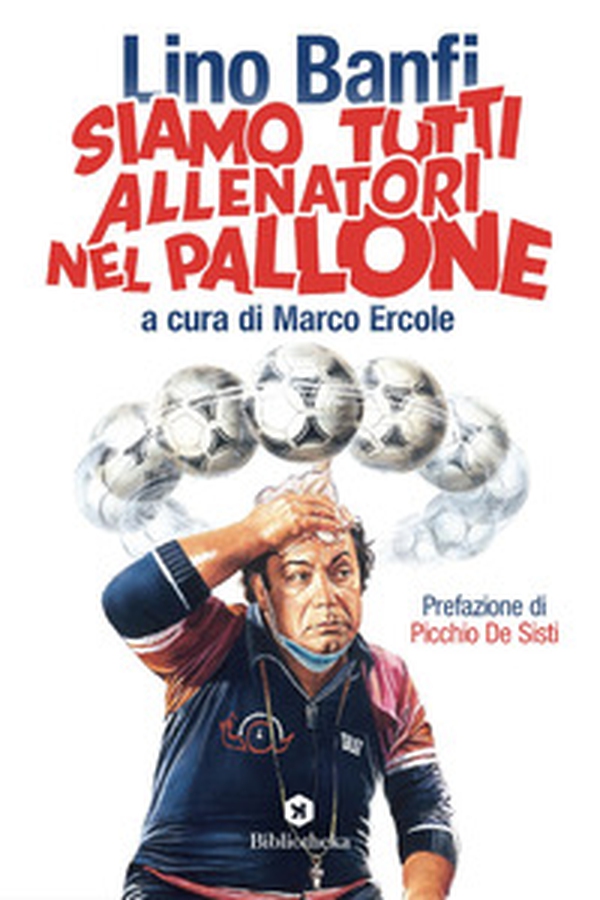 Siamo tutti allenatori nel pallone - Librerie.coop Siamo tutti allenatori nel pallone - Librerie.coop