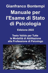 Manuale per l'esame di Stato di psicologia. Edizione 2022. Testo valido per tutte le modalità di abilitazione alla professione di psicologo - Librerie.coop