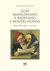 Cosi mangiavano e ridevano i nostri nonni. Ricette d'altri tempi. E non solo - Librerie.coop