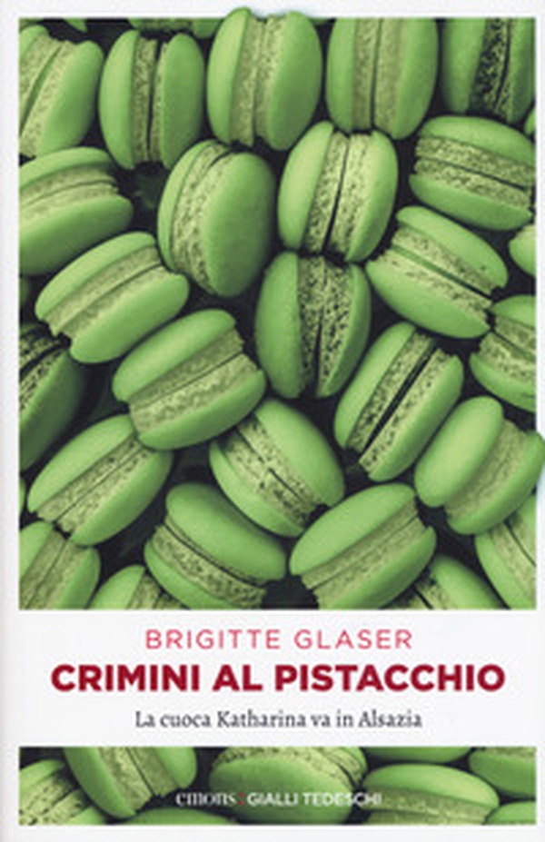 Crimini al pistacchio. La cuoca Katharina va in Alsazia - Librerie.coop Crimini al pistacchio. La cuoca Katharina va in Alsazia - Librerie.coop