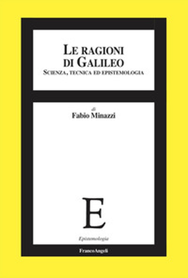 Le ragioni di Galileo. Scienza, tecnica ed epistemologia - Librerie.coop Le ragioni di Galileo. Scienza, tecnica ed epistemologia - Librerie.coop