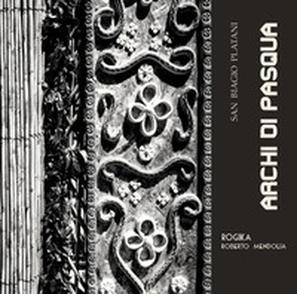 Archi di Pasqua. San Biagio Platani - Librerie.coop