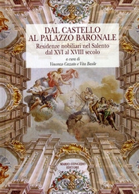 Dal castello al palazzo baronale. Residenze nobiliari del Salento dal XVI al XVIII secolo - Librerie.coop