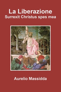 La liberazione. «Surrexit Christus spes mea» - Librerie.coop