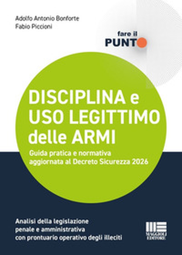 Disciplina e uso legittimo delle armi. Guida pratica e normativa aggiornata al Decreto Sicurezza 2026. Analisi della legislazione penale e amministrativa con prontuario operativo degli illeciti - Librerie.coop