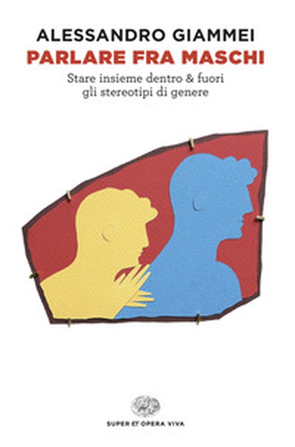 Parlare fra maschi. Stare insieme dentro & fuori gli stereotipi di genere - Librerie.coop Parlare fra maschi. Stare insieme dentro & fuori gli stereotipi di genere - Librerie.coop
