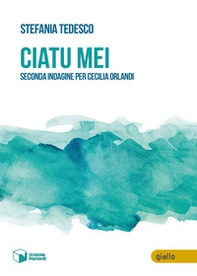 Ciatu mei. Seconda indagine per Cecilia Orlandi - Librerie.coop Ciatu mei. Seconda indagine per Cecilia Orlandi - Librerie.coop
