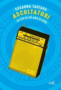 Ascoltatori. Le vite di chi ama la radio - Librerie.coop Ascoltatori. Le vite di chi ama la radio - Librerie.coop