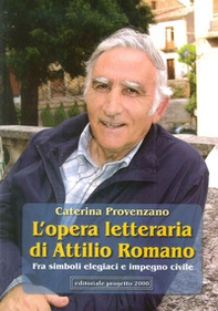 L'opera letteraria di Attilio Romano. Fra simboli elegiaci e impegno civile - Librerie.coop