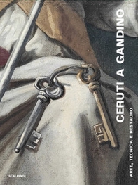 Ceruti a Gandino. Arte, tecnica e restauro - Librerie.coop