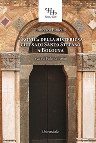 Relazione historica ovvero Chronica della misteriosa chiesa di San Stefano a Bologna - Librerie.coop