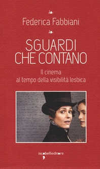 Sguardi che contano. Il cinema al tempo della visibilità lesbica - Librerie.coop Sguardi che contano. Il cinema al tempo della visibilità lesbica - Librerie.coop