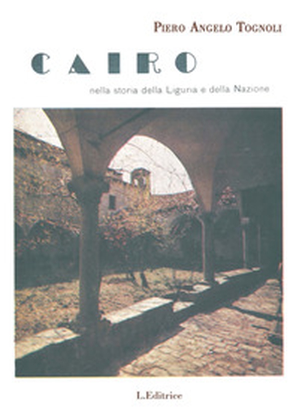 Cairo nella storia della Liguria e della nazione - Librerie.coop Cairo nella storia della Liguria e della nazione - Librerie.coop
