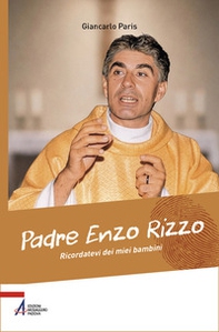 Padre Enzo Rizzo. Ricordatevi dei miei bambini - Librerie.coop