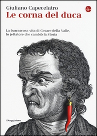 Le corna del duca. La burrascosa vita di Cesare della Valle, lo iettatore che cambiò la storia - Librerie.coop