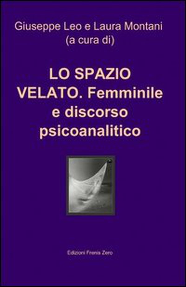 Lo spazio velato. Femminile e discorso psicoanalitico - Librerie.coop Lo spazio velato. Femminile e discorso psicoanalitico - Librerie.coop