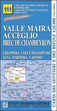 Carta n. 111 Valle Maira, Acceglio, monte Chambeyron 1:25.000. Carta dei sentieri e dei rifugi. Serie monti - Librerie.coop