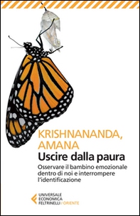 Uscire dalla paura. Osservare il bambino emozionale dentro di noi e interrompere l'identificazione - Librerie.coop