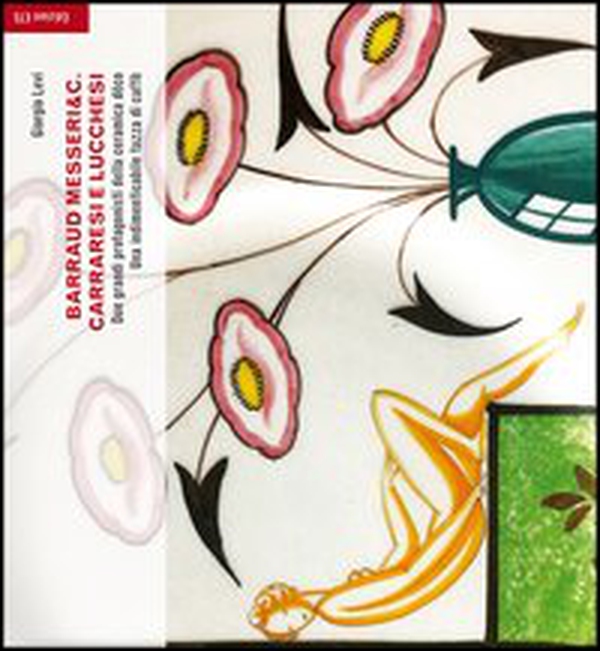 Barraud Messeri & C. Carraresi e lucchesi. Due grandi protagonisti della ceramica decò. Una indimenticabile tazza di caffè - Librerie.coop Barraud Messeri & C. Carraresi e lucchesi. Due grandi protagonisti della ceramica decò. Una indimenticabile tazza di caffè - Librerie.coop