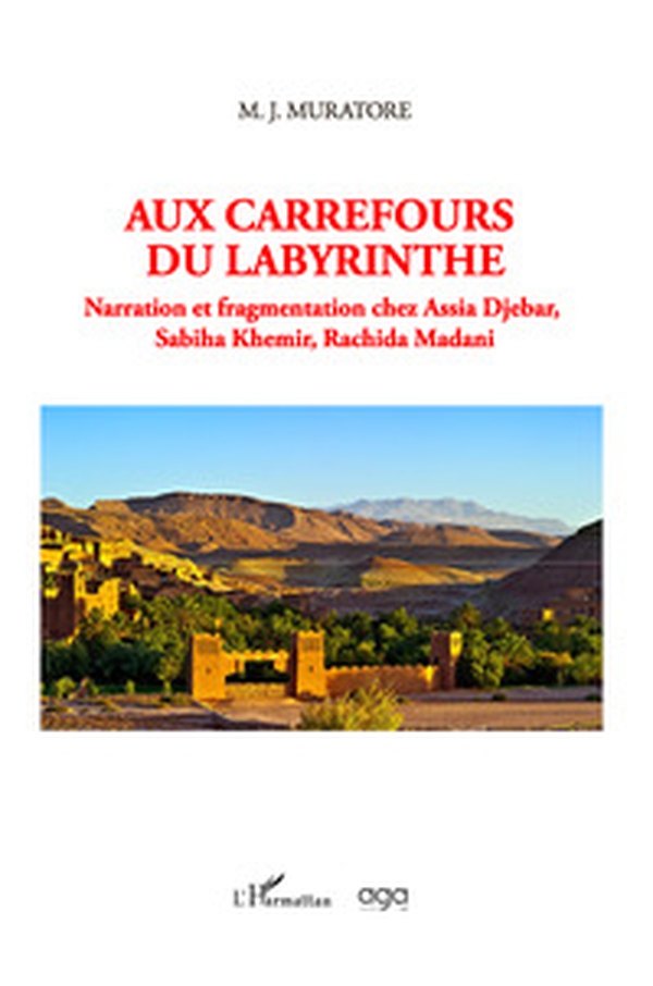 Aux carrefours du labyrinthe. Narration et fragmentation chez Assia Djebar, Sabiha Khemir, Rachida Madani - Librerie.coop Aux carrefours du labyrinthe. Narration et fragmentation chez Assia Djebar, Sabiha Khemir, Rachida Madani - Librerie.coop