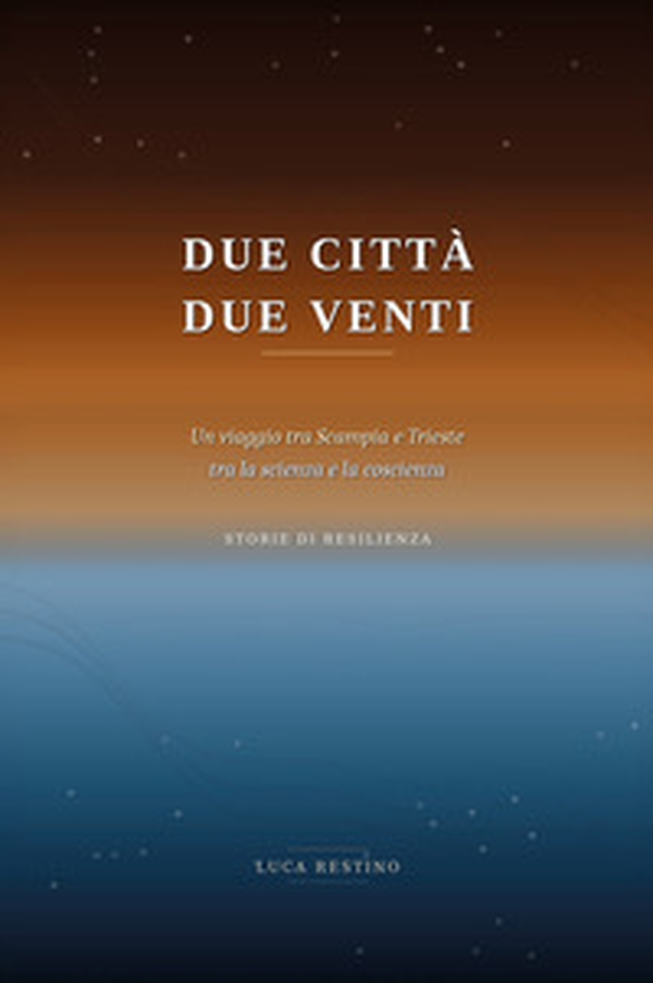 Due città, due venti. Un viaggio tra Scampia e Trieste tra la scienza e la coscienza. Storie di resilienza - Librerie.coop