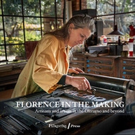 Florence in the Making. Artisans and artists in the Oltrarno and beyond - Librerie.coop