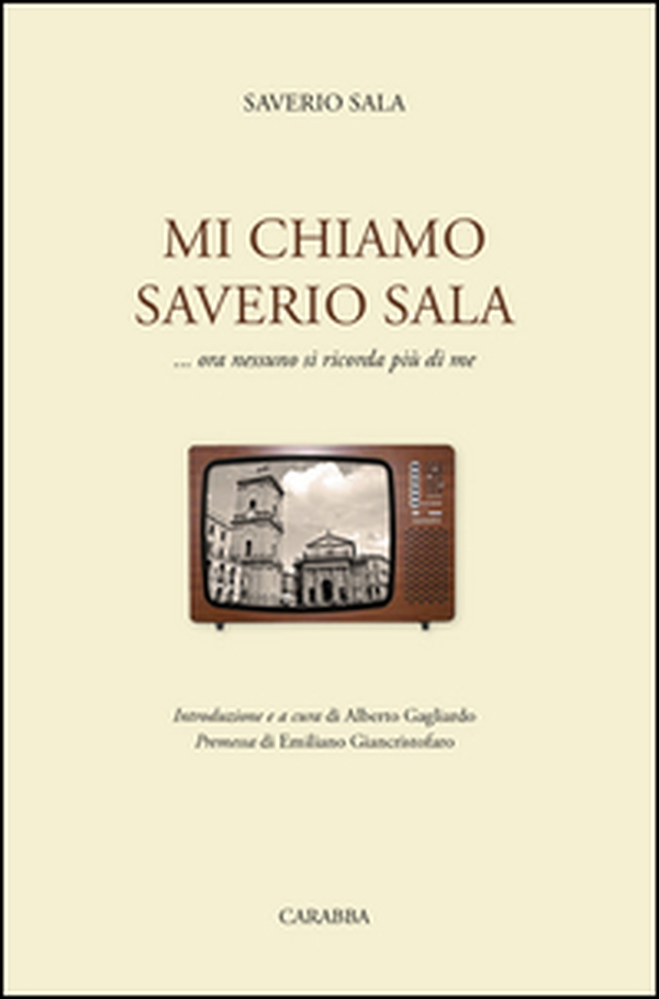 Mi chiamo Saverio Sala. ...Ora nessuno si ricorda più di me - Librerie.coop Mi chiamo Saverio Sala. ...Ora nessuno si ricorda più di me - Librerie.coop