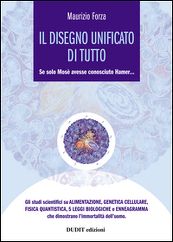 Il disegno unificato di tutto. Se solo Mosè avesse conosciuto Hamer... - Librerie.coop Il disegno unificato di tutto. Se solo Mosè avesse conosciuto Hamer... - Librerie.coop
