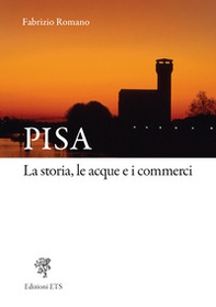Pisa. La storia, le acque e i commerci - Librerie.coop