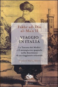 Viaggio in Italia. La Toscana dei Medici e il Mezzogiorno spagnolo nella descrizione di un viaggiatore orientale - Librerie.coop