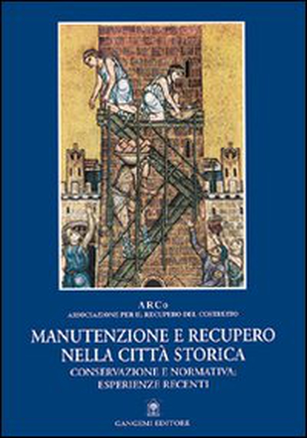 Manutenzione e recupero nella città storica. Conservazione e normativa: esperienze recenti - Librerie.coop Manutenzione e recupero nella città storica. Conservazione e normativa: esperienze recenti - Librerie.coop