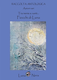 Tra nenie e canti... Fiocchi di Luna - Librerie.coop Tra nenie e canti... Fiocchi di Luna - Librerie.coop