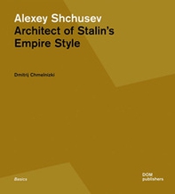 Alexey Shchusev. Architect of Stalin's empire style - Librerie.coop