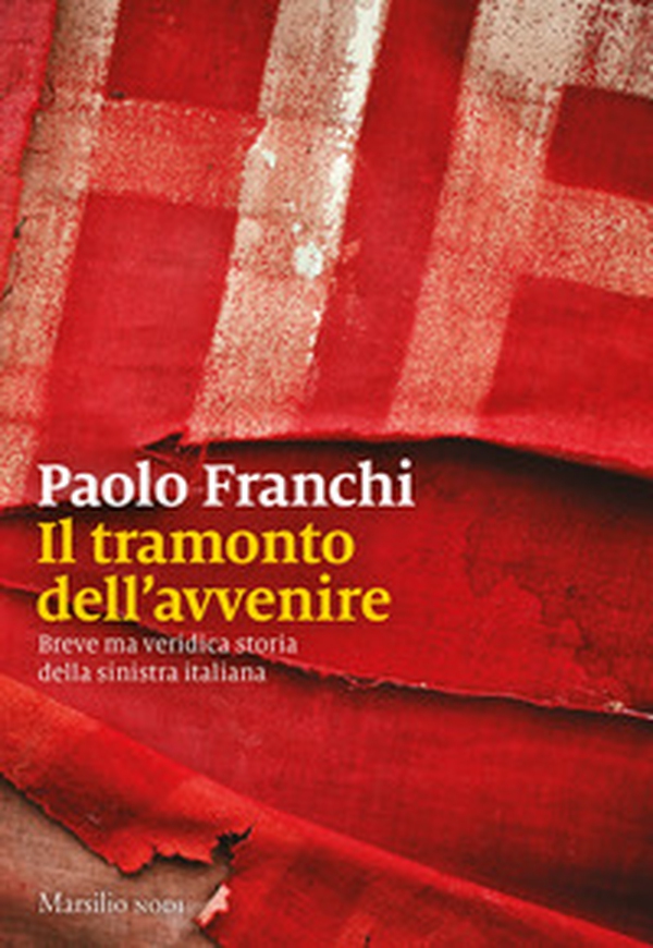 Il tramonto dell'avvenire. Breve ma veridica storia della sinistra italiana - Librerie.coop Il tramonto dell'avvenire. Breve ma veridica storia della sinistra italiana - Librerie.coop