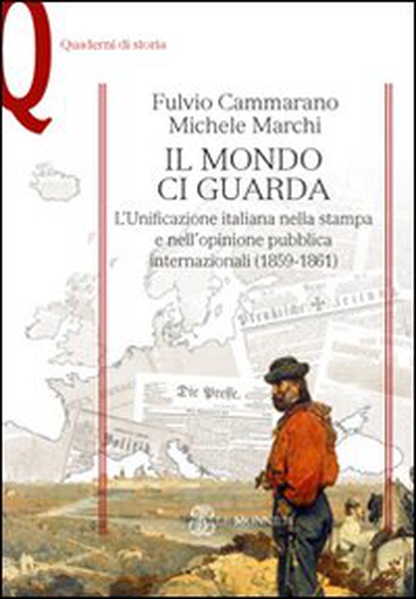 Il mondo ci guarda. L'unificazione italiana nella stampa e nell'opinione pubblica internazionali (1859-1861) - Librerie.coop Il mondo ci guarda. L'unificazione italiana nella stampa e nell'opinione pubblica internazionali (1859-1861) - Librerie.coop