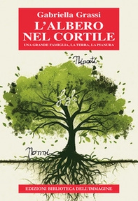 L'albero nel cortile. Una grande famiglia, la terra, la pianura - Librerie.coop