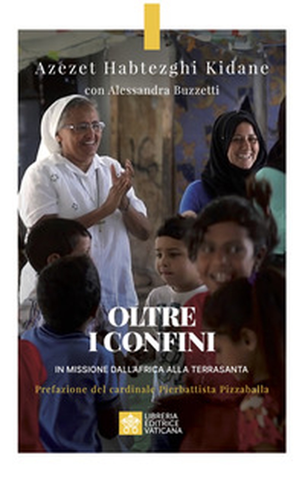 Oltre i confini. In missione dall'Africa alla Terrasanta - Librerie.coop Oltre i confini. In missione dall'Africa alla Terrasanta - Librerie.coop