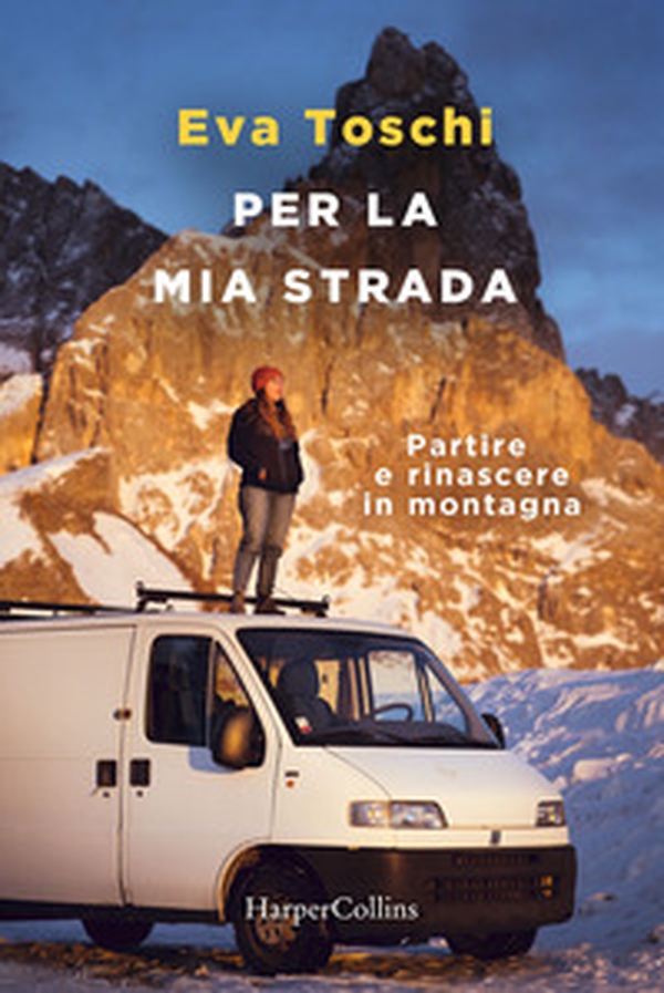 Per la mia strada. Partire e rinascere in montagna - Librerie.coop Per la mia strada. Partire e rinascere in montagna - Librerie.coop