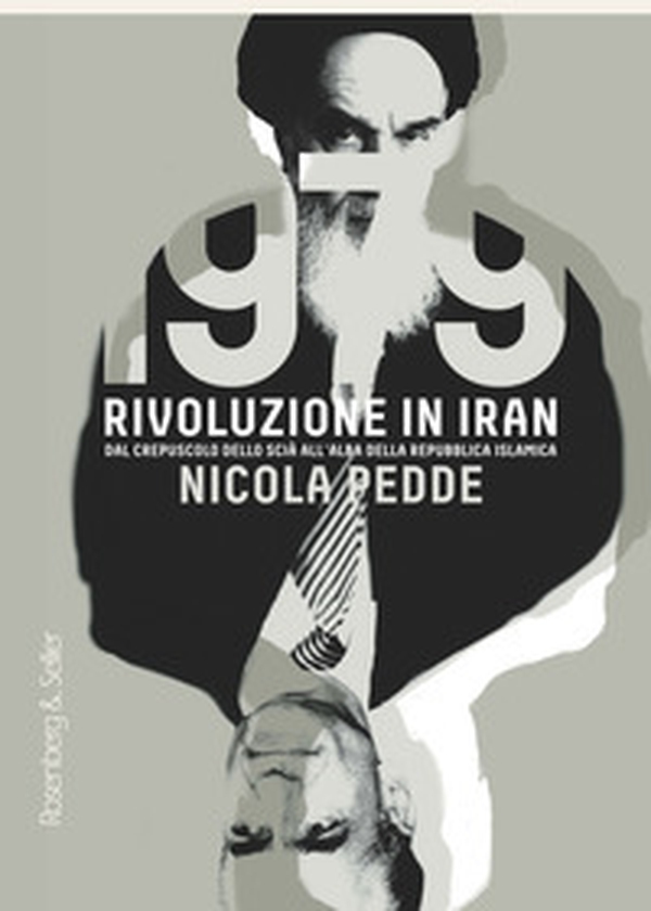 1979 rivoluzione in Iran. Dal crepuscolo dello scià all'alba della Repubblica Islamica - Librerie.coop