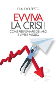 Evviva la crisi! Come risparmiare e vivere meglio - Librerie.coop