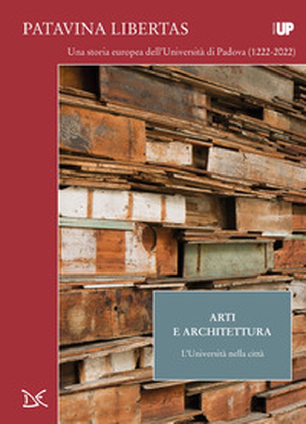 Arti e architettura. L'università nella città. Patavina Libertas - Librerie.coop Arti e architettura. L'università nella città. Patavina Libertas - Librerie.coop