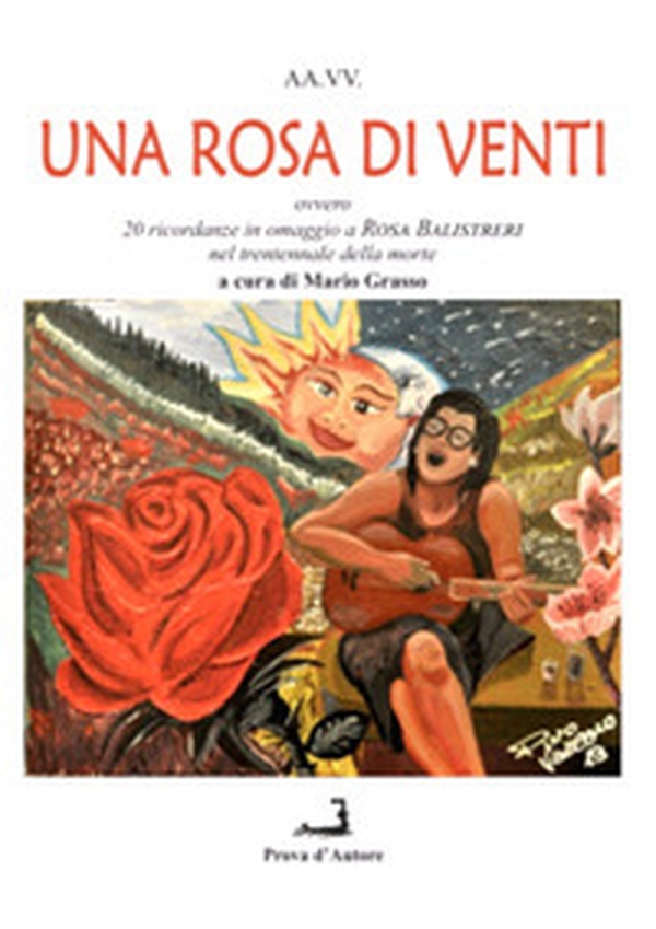 Una rosa di venti ovvero 20 ricordanze di altrettanti scelti autori in omaggio a Rosa Balistreri nel trentennale della sua morte - Librerie.coop Una rosa di venti ovvero 20 ricordanze di altrettanti scelti autori in omaggio a Rosa Balistreri nel trentennale della sua morte - Librerie.coop
