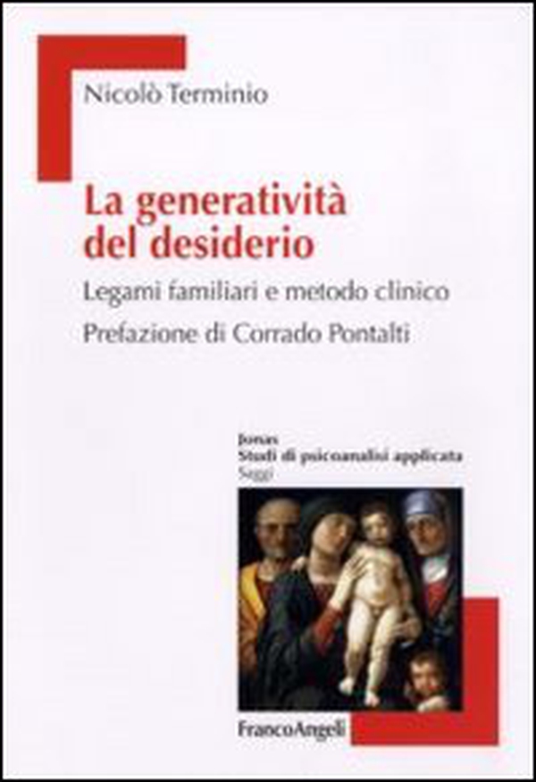 La generatività del desiderio. Legami familiari e metodo clinico - Librerie.coop La generatività del desiderio. Legami familiari e metodo clinico - Librerie.coop
