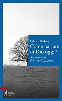 Come parlare di Dio oggi? Anti-manuale di evangelizzazione - Librerie.coop