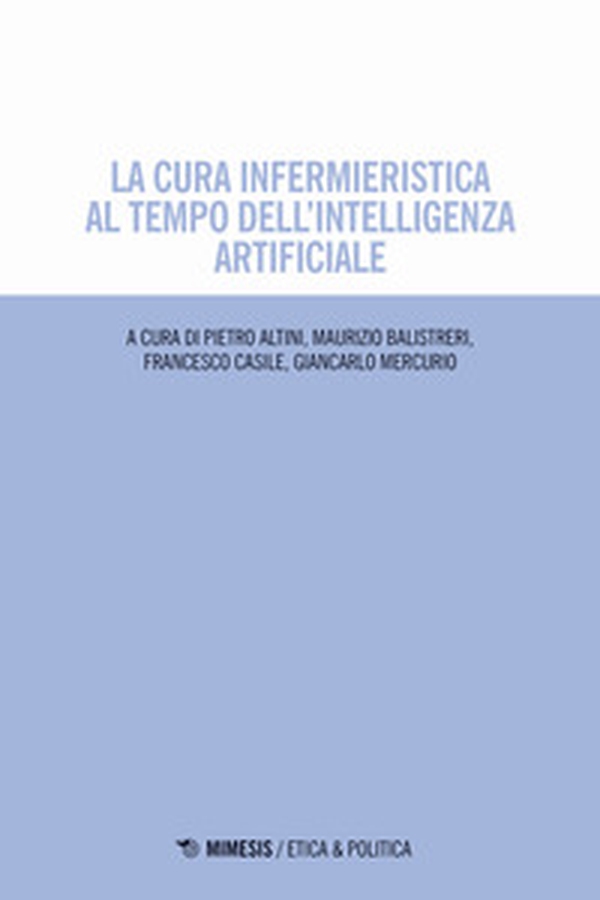 La cura infermieristica al tempo dell'intelligenza artificiale - Librerie.coop La cura infermieristica al tempo dell'intelligenza artificiale - Librerie.coop