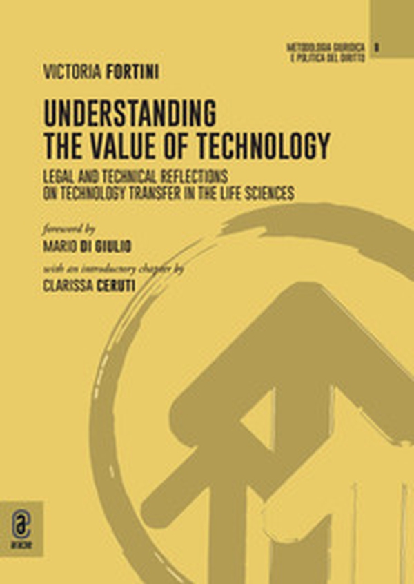 Understanding the value of technology. Legal and technical reflections on technology transfer in the life sciences - Librerie.coop Understanding the value of technology. Legal and technical reflections on technology transfer in the life sciences - Librerie.coop