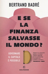 E se la finanza salvasse il mondo? Governare il capitale è possibile - Librerie.coop
