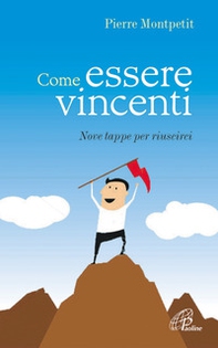 Come essere vincenti. Nove tappe per riuscirci - Librerie.coop